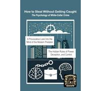 How to Steal Without Getting Caught: The Psychology of White-Collar Crime