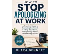 How to Stop Apologizing at Work: A Practical Guide to Sounding Confident, Setting Boundaries, and Speaking Without Undermining Yourself