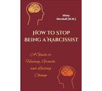 How to Stop Being a Narcissist: A Guide to Healing, Growth, and Lasting Change