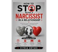 How to Stop Being a Narcissist in a Relationship: A Practical Guide to Building Empathy, Accountability, and Lasting Love