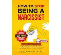 How to Stop Being a Narcissist: Journey of Self-Discovery Through Mindfulness and Empathy. Ultimate Workbook with Guided Questions, 50 Self-Reflection Exercises + Emotional Regulation