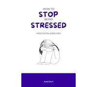 How to stop being stressed: Learn how to manage stress and cultivate self-compassion with simple, effective meditation exercises.