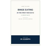 HOW TO STOP BINGE EATING IN THE FIRST FEW DAYS: The Dr. Schirippa Method
