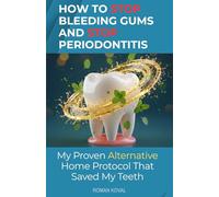 How to Stop Bleeding Gums and Stop Periodontitis: My Proven Alternative Home Protocol That Saved My Teeth