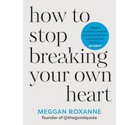 Meggan Roxanne How to Stop Breaking Your Own Heart (Tascabile)