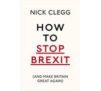 How To Stop Brexit (And Make Britain Great Again): Nick Clegg - NUOVO