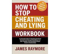 How to Stop Cheating and Lying Workbook: An Essential Guide To Repairing Emotional Wounds From Betrayal, Rebuilding Love After Infidelity, & Developing Deeper Bonds In Relationships (With Activities)