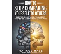 How to Stop Comparing Yourself to Others: Escape the Comparison Trap, Boost Confidence, and Own Your Unique Path