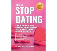 How to Stop Dating & Be In An Effortless - Chung Michelle