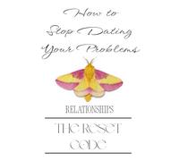 How to Stop Dating Your Problems: The Reset Code: Relationships