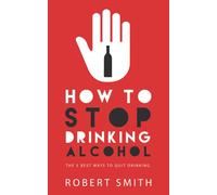 How to stop drinking alcohol: The Five Best Ways to Quit Drinking