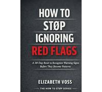 How to Stop Ignoring Red Flags: A 30-Day Reset to Recognize Warning Signs in Relationships