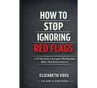 How to Stop Ignoring Red Flags: A 30-Day Reset to Recognize Warning Signs in Relationships