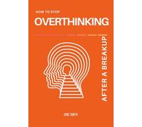 How to Stop Overthinking After a Breakup: Reclaim Your Peace and Move Forward
