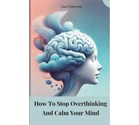 How to stop overthinking and calm your mind