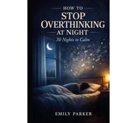 How to Stop Overthinking at Night: 30 Nights to Calm