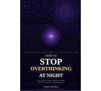 How to Stop Overthinking at Night: The Complete System to Quiet Your Mind, Break the 3am Spiral and Finally Sleep - With CBT Techniques, Breathing Exercises and a 30-Night Progress Tracker