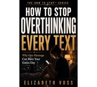 HOW TO STOP OVERTHINKING EVERY TEXT: Why One Message Can Ruin Your Entire Day