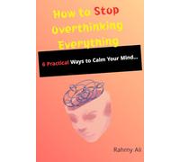 How to Stop Overthinking Everything: 6 Practical Ways to Calm Your Mind...