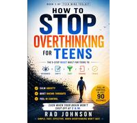 How to Stop Overthinking for Teens: The 5-Step RESET Built for Teens: Calm Anxiety, Quiet Racing Thoughts, and Feel In Control in 90 Seconds - Even When Your Brain Won't Shut Off at 2 a.m.