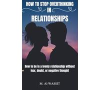 How to Stop Overthinking in Relationships: How to overcome insecurity, reduce anxiety, and negative thoughts to strengthen your relationship and build ... 80+ Ideas, Great Gift for Men and Women