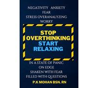 HOW TO STOP OVERTHINKING: is your comprehensive guide to breaking free from the paralysis of overthinking and embracing the power of positivity.