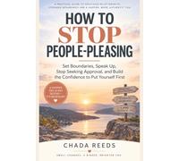 How to Stop People-Pleasing: Set Boundaries, Speak Up, Stop Seeking Approval, and Build the Confidence to Put Yourself First