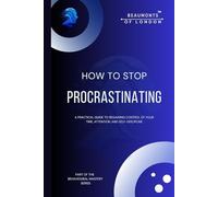 How To Stop Procrastinating: Rebuilding Self-Trust, Authority, and Follow-Through in a Distracted World