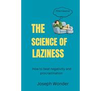 How To Stop Procrastination And Negativity: 7 Easy and Proven Ways to Stop Procrastinating, Overcome Negativiy And Get More Done
