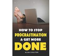 How To Stop Procrastination & Get More Done