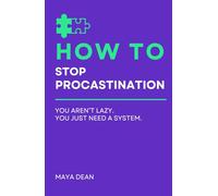 How To Stop Procrastination: You aren’t lazy. You just need a system.