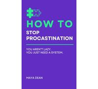 How To Stop Procrastination: You aren’t lazy. You just need a system.