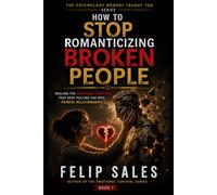 How To Stop Romanticizing Broken People: Healing The Emotional Patterns That Keep Pulling You Into Painful Relationships