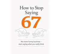 How to Stop Saying 67: No more funny business - start saying what you really think