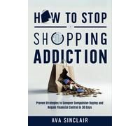How to Stop Shopping Addiction: Proven Strategies to Conquer Compulsive Buying and Regain Financial Control in 30 Days