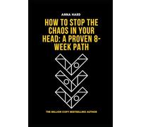 How to Stop the Chaos in Your Head: A Proven 8-Week Path.