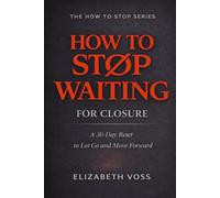 How to Stop Waiting for Closure: A 30-Day Reset to Let Go and Move Forward