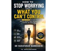 How to Stop Worrying About What You Can’t Control: A Simple 7-Day System to Calm Your Mind, Reduce Anxiety, and Take Back Control of Your Life