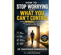 How to Stop Worrying About What You Can’t Control: A Simple 7-Day System to Calm Your Mind, Reduce Anxiety, and Take Back Control of Your Life