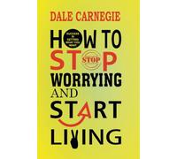 How to Stop Worrying and Start Living