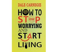 How to Stop Worrying and Start Living
