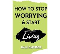 How to Stop Worrying & Start Living