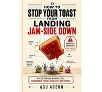 How to Stop Your Toast from Landing Jam-Side Down: A Dead-Serious Manual for a Completely Trivial Breakfast Emergency