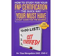 How to Study for Your FNP Certification The Quick Way!: Your Must Have Study Guide For The Boards