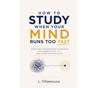 How to Study When Your Mind Runs Too Fast: Study and concentration techniques for students with ADHD and attention difficulties