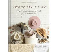 How to Style a Hat: Find, Decorate, and Rock Your Dream Hat