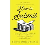 How to Submit: Publishing Your Writing With Literary Magazines and Small Presses