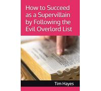 How to Succeed as a Supervillain by Following the Evil Overlord List