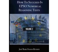 José María Franco How to succeed in EPSO numerical reasoning tests, (Tascabile)