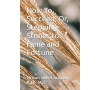How To Succeed; Or, Stepping-Stones to Fame and Fortune.